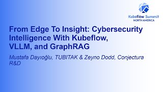 From Edge To Insight: Cybersecurity Intelligence With Kubeflow... Mustafa Dayıoğlu & Zeyno Dodd