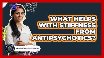 What Helps With Stiffness From Antipsychotics?