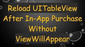 Reload UITableView After In-App Purchase Without ViewWillAppear