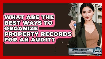 What Are The Best Ways To Organize Property Records For An Audit? - Mastering Property Management
