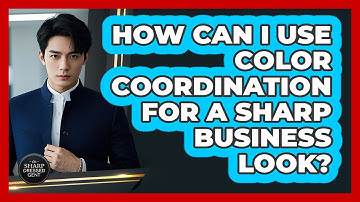 How Can I Use Color Coordination For A Sharp Business Look? - The Sharp Dressed Gent