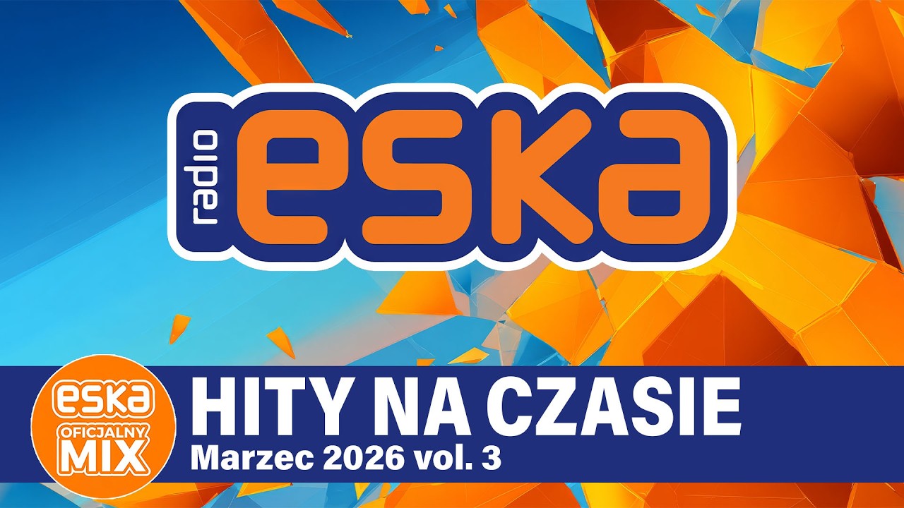 ESKA Hity na Czasie - Marzec 2026 vol.3 – oficjalny mix Radia ESKA
