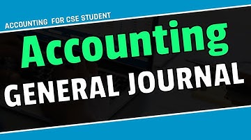 Accounting General Journal with proper explanation (Bangla). For CSE & All.