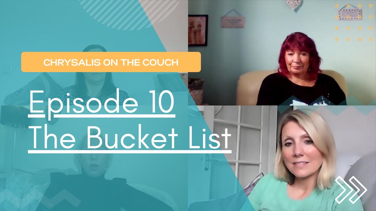 Episode 10. Chrysalis on the Couch - The Bucket List