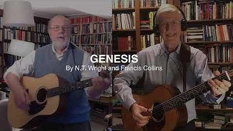 "Genesis" Song - NT Wright and Francis Collins