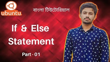 11. Ubuntu (Linux) Bangla Tutorial for Beginners || If & else Statement in Linux