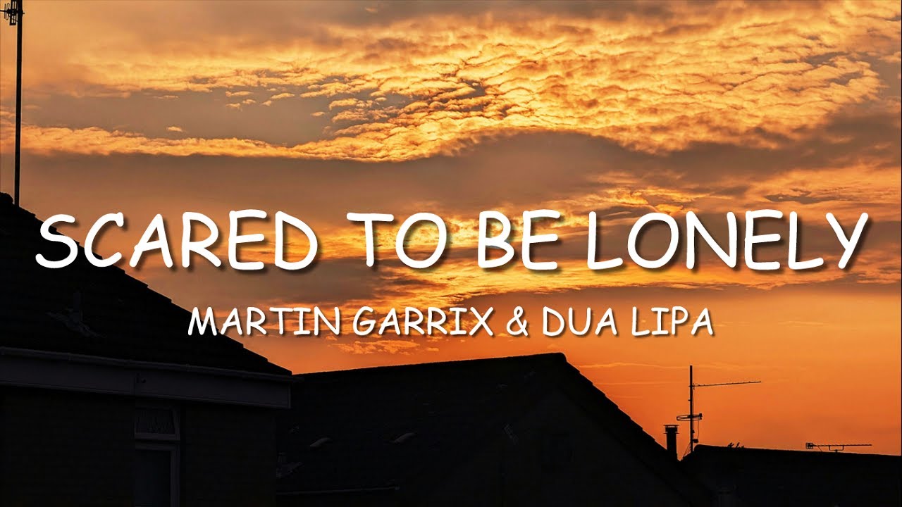 Martin Garrix & Dua Lipa - Scared To Be Lonely (Lyrics) - YouTube