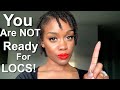 5 Signs That You Aren’t Ready For Locs!!