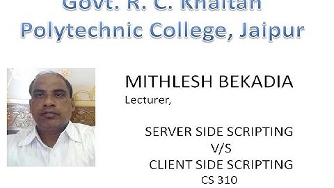 SERVER SIDE SCRIPTING V/S CLIENT SIDE SCRIPTING CS 310 MITHLESH BEKADIA