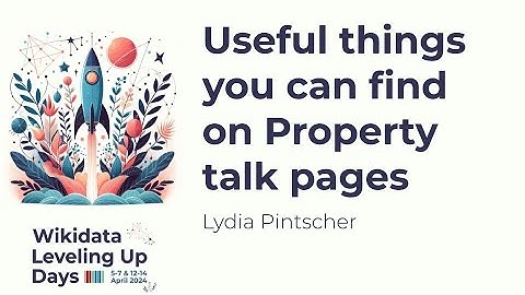 Useful things you can find on Property talk pages (Wikidata Leveling Up Days 2024)