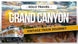 Best Destinations for Solo Travel: The Grand Canyon National Park By Train