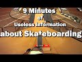 9 Minutes of Useless Information About Skateboarding