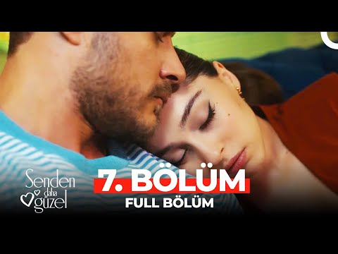 Senden Daha Güzel 7. Bölüm