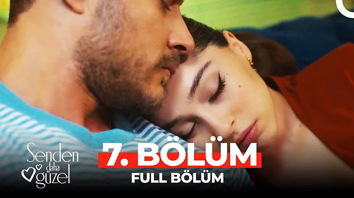 Senden Daha Güzel 7. Bölüm