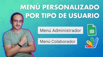 Como crear un menú en Google Sheets personalizado por tipo de usuario mediante Google Apps Script