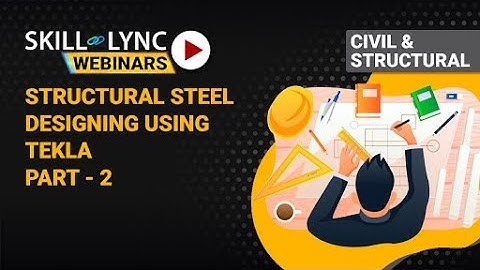Structural Steel Designing Using Tekla (Part - 2) | Skill-Lync Workshop
