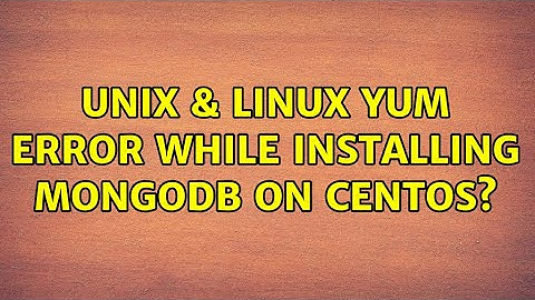 Unix & Linux: Yum error while installing MongoDB on CentOS? (3 Solutions!!)