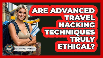 Are Advanced Travel Hacking Techniques Truly Ethical? - Pocket Friendly Adventures