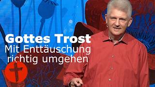God's Comfort: Dealing with Disappointment the Right Way | Gert Hoinle