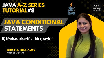 Java Conditional Statements | Java A-Z Tutorial Series#8 | Diksha Bhargav | DiVaScript