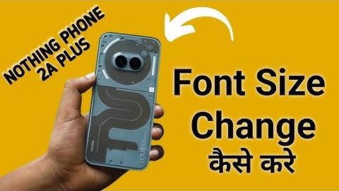 how to change font size in nothing phone 2a Plus, font size change kaise karen