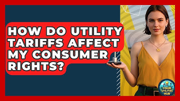 How Do Utility Tariffs Affect My Consumer Rights? - Your Utilities Hub