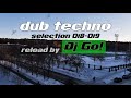 deep Dub Techno || Selections 018-019 || Live Reload by Dj Go!