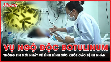 Bệnh tình hai anh em ngộ độc botulinum diễn tiến xấu hơn | PLO