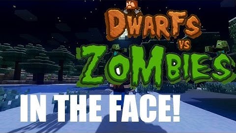 Dwarves Vs. Zombies: Part 1 of 3 - IN THE FACE!