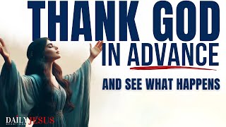 GIVE GOD THANKS IN ADVANCE (Morning Devotional & Prayer To Start Your Day Blessed Today)
