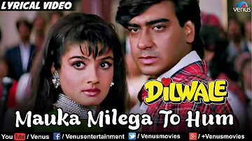 Mauka Milega To Hum Full Lyrical Video Song | Dilwale | Ajay Devgan, Raveena Tandon | Alka Yagnik