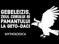 GEBELEIZIS, zeul cerului si pamantului la geto-daci