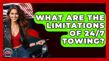 What Are The Limitations Of 24/7 Towing? - Auto Coverage Explained
