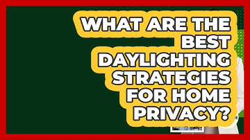 What Are The Best Daylighting Strategies For Home Privacy? - Eco Home Blueprint