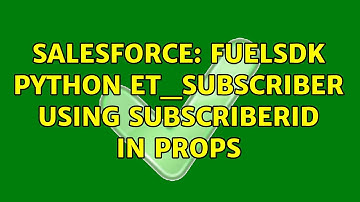 Salesforce: FuelSDK Python ET_Subscriber using SubscriberID in props