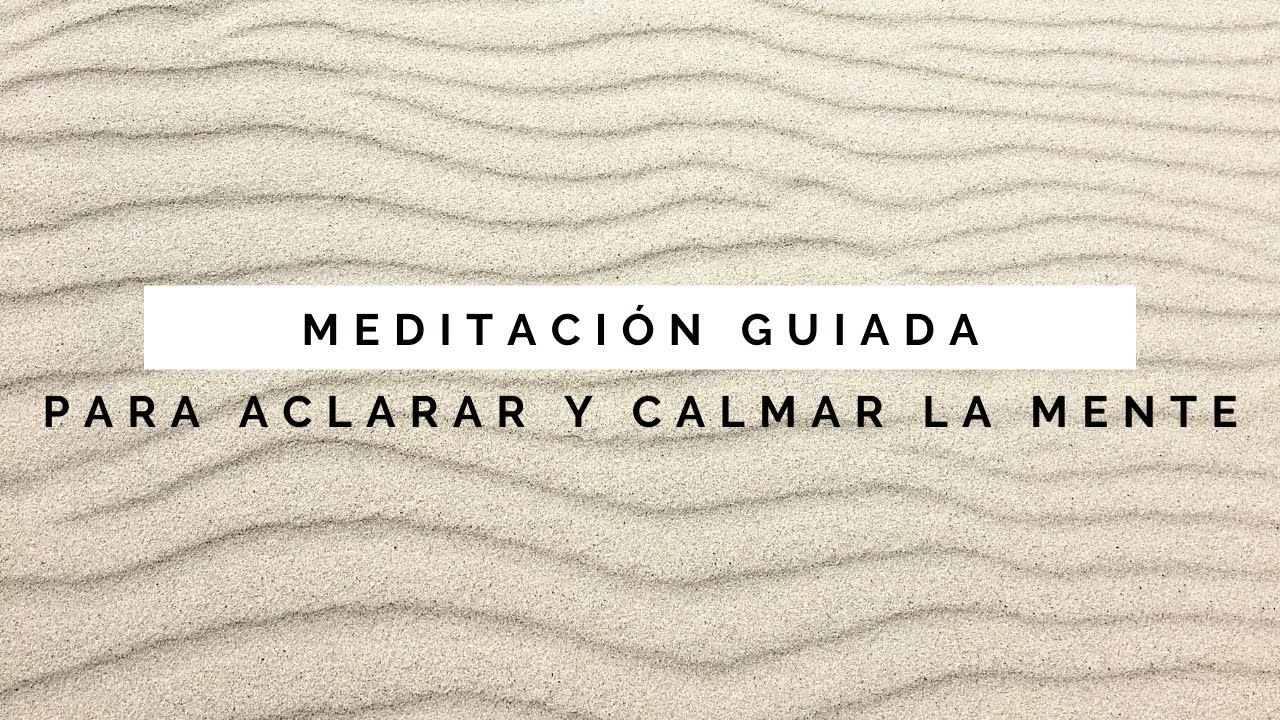 Meditación Guiada Para Aclarar y Calmar la Mente 🧠 Reduce Ansiedad ...