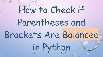 How to Check if Parentheses and Brackets Are Balanced in Python