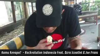 Kamu Kenapa? - Rockvolution Indonesia Feat. Dzra Scootlet & Joe Frans