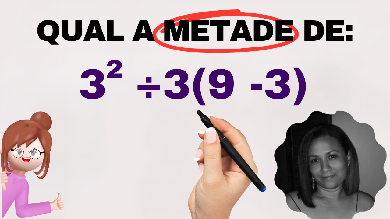Qual a metade de 3² ÷ 3(9 -3)= 2 Questões Resolvidas - YouTube