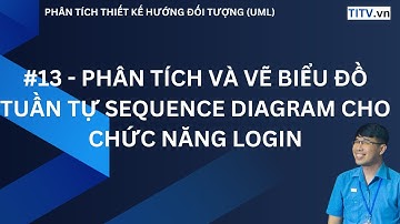 13 - Phân tích và vẽ biểu đồ tuần tự SEQUENCE DIAGRAM cho chức năng LOGIN