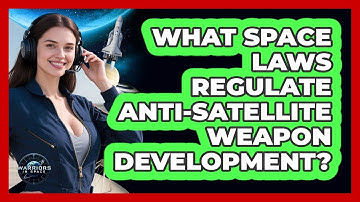 What Space Laws Regulate Anti-satellite Weapon Development? - Warriors In Space