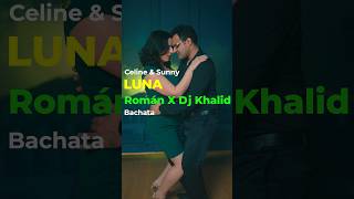 🎵 Luna - Roman X DJ Khalid (Celine and Sunny) Toronto,🍁 Bachata #deyomagic #thedrama