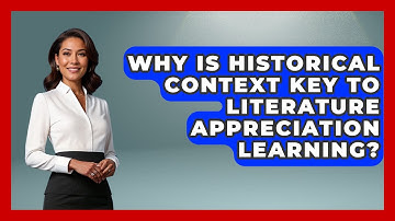 Why Is Historical Context Key To Literature Appreciation Learning? - Lifelong Learners Guide