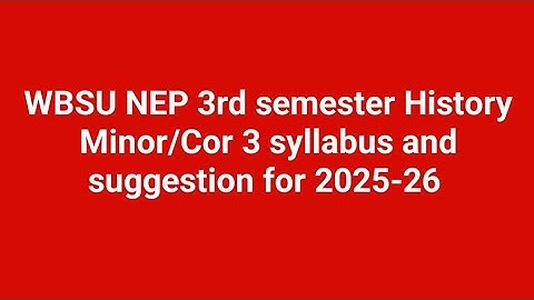 WBSU NEP 3rd semester History Minor/Cor 3 syllabus and suggestion for 2025-26. 