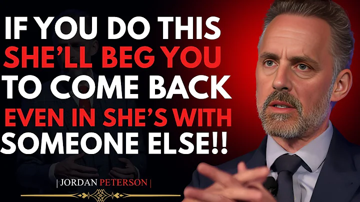 JORDAN PETERSON || TO COME BACK – EVEN IF SHE'S WITH SOMEONE ELSE | #MotivationalSpeech