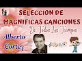 ALBERTO CORTES, Nuestros Años Felices - Maravillosos Recuerdos de Nuestra Juventud, Grandes Exitos