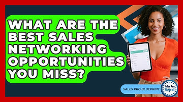 What Are The Best Sales Networking Opportunities You Miss? - Sales Pro Blueprint
