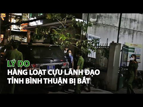 Cổng Thông Tin Tỉnh Bình Thuận - Lý do hàng loạt Cựu Lãnh đạo tỉnh Bình Thuận bị bắt| VTC14