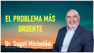 dr. sugel michelén  El Problema Más Urgente