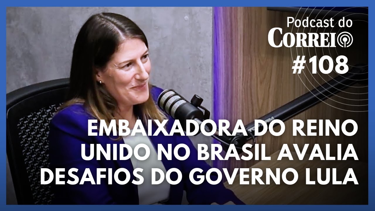 #108 - Lula quer o Brasil forte na cena mundial, diz embaixadora do Reino Unido, Stephanie Al-Qaq - 